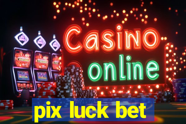 pix luck bet